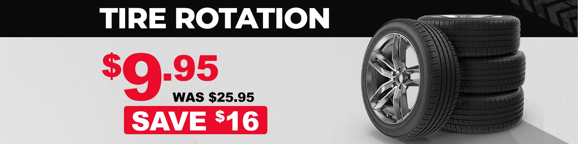 Tire rotation $9.95, was $25.95. Save $16